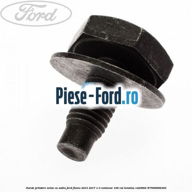 Surub prindere volan cu saiba Ford Fiesta 2013-2017 1.0 EcoBoost 100 cai benzina