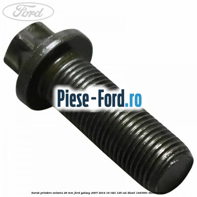 Surub prindere volanta 28 mm Ford Galaxy 2007-2014 1.8 TDCi 125 cai #7258BB57B3