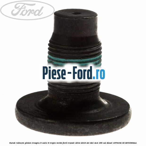Surub rulment pinion treapta 5 cutie 6 trepte MT82 Ford Transit 2014-2018 2.2 TDCi 4x4 155 cai #86C373E74C Surub rulment pinion treapta 5 cutie 6 trepte MT82 Ford Transit 2014-2018 2.2 TDCi 4x4 155 cai #86C373E74C