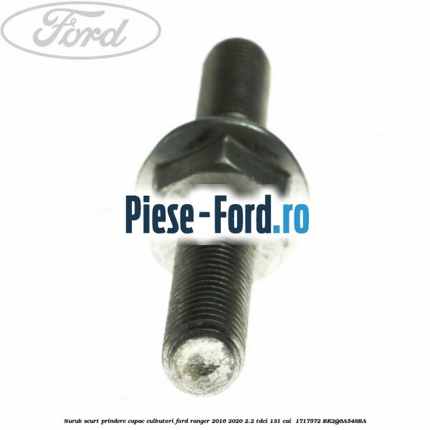 Surub scurt prindere capac culbutori Ford Ranger 2016-2020 2.2 TDCi 131 cai  #7FE0081B39