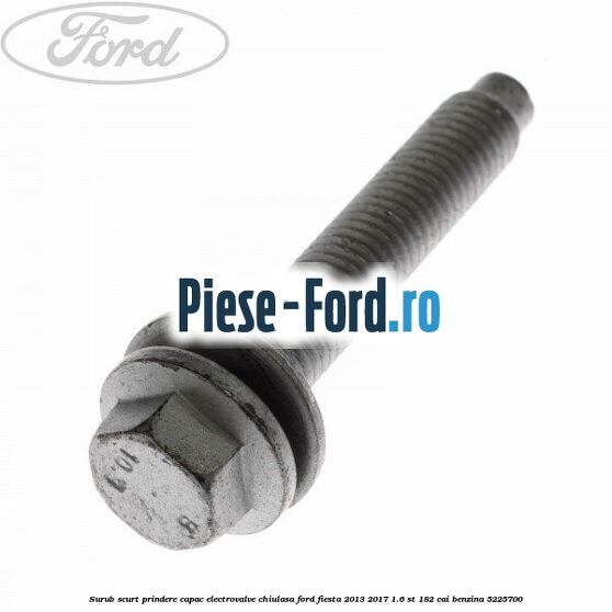 Surub scurt prindere capac electrovalve chiulasa Ford Fiesta 2013-2017 1.6 ST 182 cai benzina