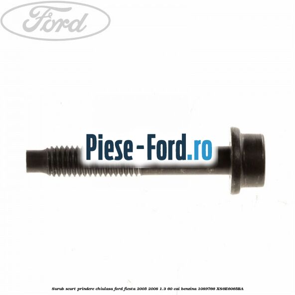 Surub scurt prindere chiulasa Ford Fiesta 2005-2008 1.3 60 cai benzina