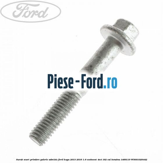 Surub scurt prindere galerie admisie Ford Kuga 2013-2016 1.6 EcoBoost 4x4 182 cai benzina