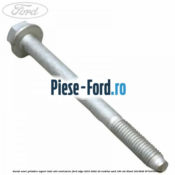 Surub scurt prindere suport baie ulei, semicarter Ford Edge 2019-2022 2.0 EcoBlue AWD 190 cai #E5118835FA