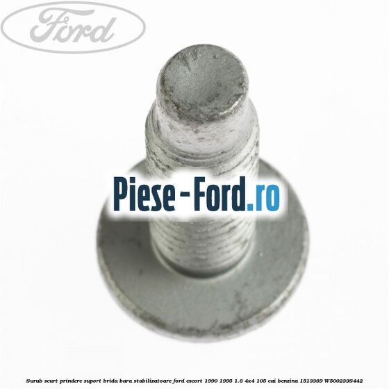 Surub scurt prindere suport brida bara stabilizatoare Ford Escort 1990-1995 1.8 4x4 105 cai benzina #551306EB1C