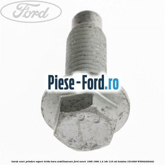 Surub scurt prindere suport brida bara stabilizatoare Ford Escort 1995-1998 1.8 16V 115 cai benzina #4F40E831A2