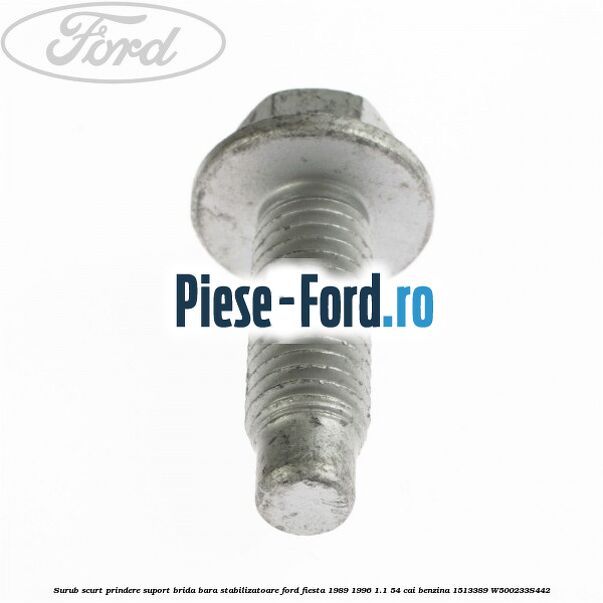 Surub scurt prindere suport brida bara stabilizatoare Ford Fiesta 1989-1996 1.1 54 cai benzina #8CADFF14BB