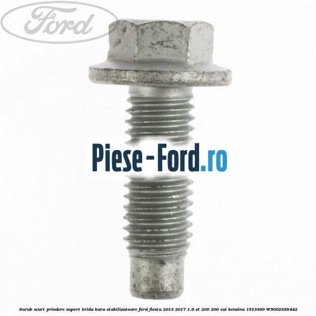 Surub scurt prindere suport brida bara stabilizatoare Ford Fiesta 2013-2017 1.6 ST 200 200 cai benzina
