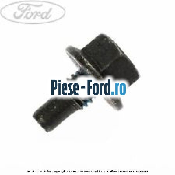 Surub sistem balama capota Ford S-Max 2007-2014 1.6 TDCi 115 cai diesel