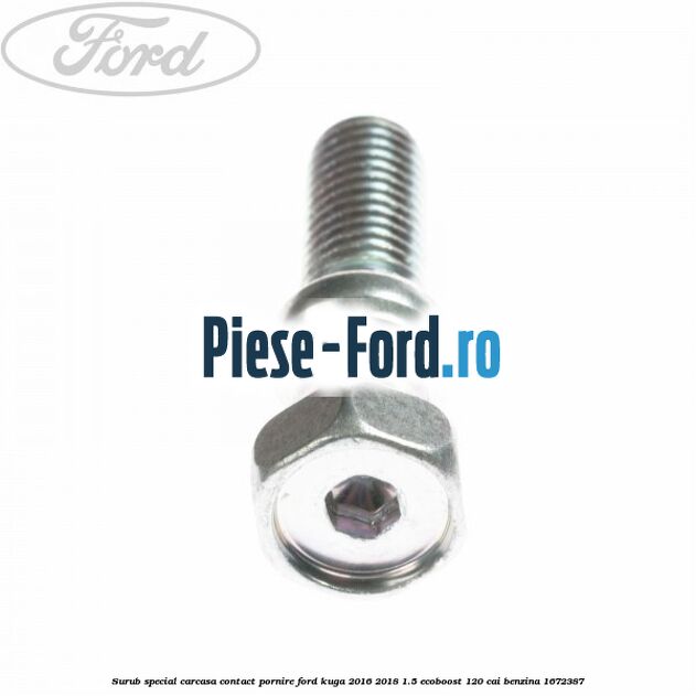 Surub special carcasa contact pornire Ford Kuga 2016-2018 1.5 EcoBoost 120 cai #9D13A363E7 Surub special carcasa contact pornire Ford Kuga 2016-2018 1.5 EcoBoost 120 cai #9D13A363E7