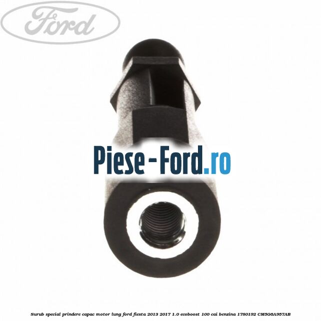 Surub special prindere capac motor, lung Ford Fiesta 2013-2017 1.0 EcoBoost 100 cai benzina