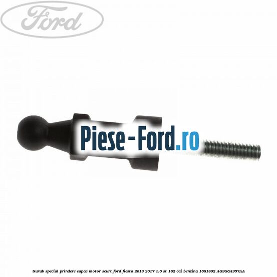 Surub special prindere capac motor, scurt Ford Fiesta 2013-2017 1.6 ST 182 cai benzina