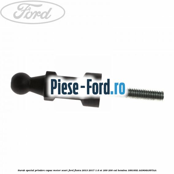 Surub special prindere capac motor, scurt Ford Fiesta 2013-2017 1.6 ST 200 200 cai benzina