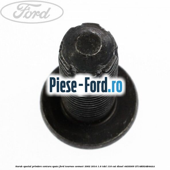 Surub special prindere centura spate Ford Tourneo Connect 2002-2014 1.8 TDCi 110 cai diesel