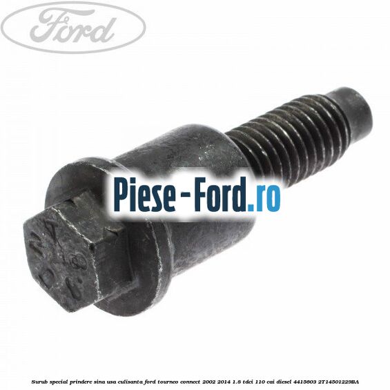 Surub special prindere sina usa culisanta Ford Tourneo Connect 2002-2014 1.8 TDCi 110 cai diesel