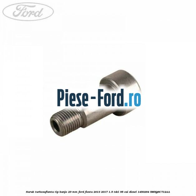 Surub prindere turbosuflanta, pompa injectie Ford Fiesta 2013-2017 1.5 TDCi 95 cai diesel