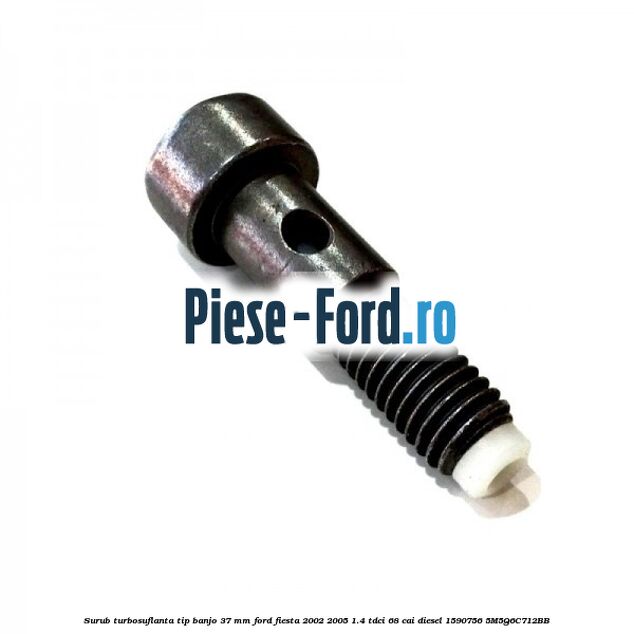 Surub turbosuflanta tip banjo 37 mm Ford Fiesta 2002-2005 1.4 TDCi 68 cai diesel #5FEA95F03F