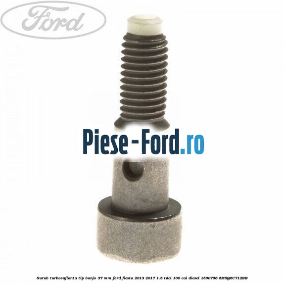 Surub turbosuflanta tip banjo 37 mm Ford Fiesta 2013-2017 1.5 TDCi 100 cai diesel #FA73EC2836