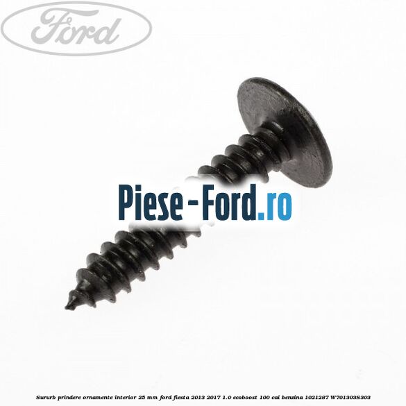 Sururb prindere ornamente interior 25 mm Ford Fiesta 2013-2017 1.0 EcoBoost 100 cai benzina