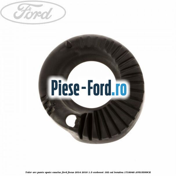 Taler arc punte spate, cauciuc Ford Focus 2014-2018 1.5 EcoBoost 182 cai benzina