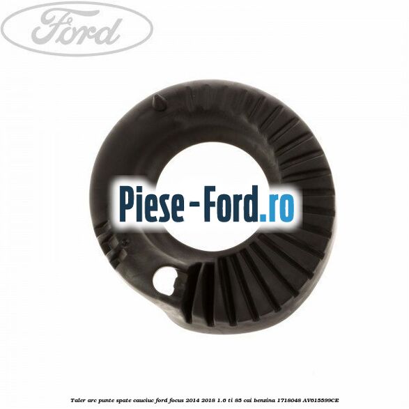 Taler arc punte spate, cauciuc Ford Focus 2014-2018 1.6 Ti 85 cai benzina
