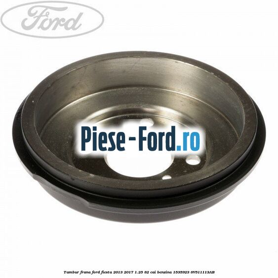 Tambur frana Ford Fiesta 2013-2017 1.25 82 cai benzina #F5DC70ACA7