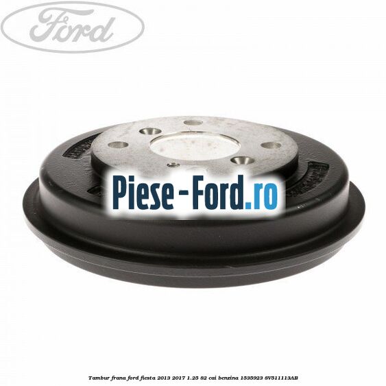 Tambur frana Ford Fiesta 2013-2017 1.25 82 cai benzina #F5DC70ACA7