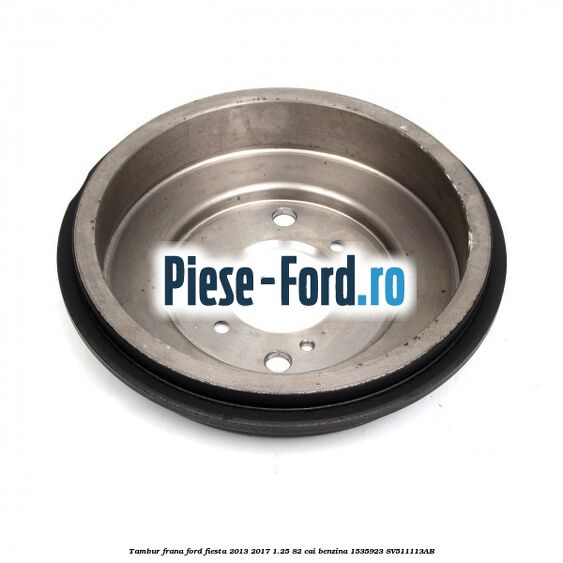 Tambur frana Ford Fiesta 2013-2017 1.25 82 cai benzina #F5DC70ACA7