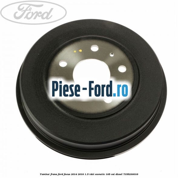 Tambur frana Ford Focus 2014-2018 1.5 TDCi ECOnetic 105 cai #86832D6CEE