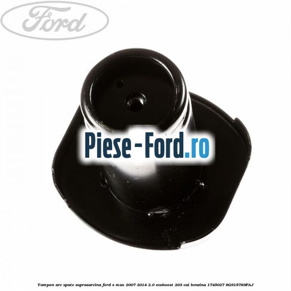 Tampon arc spate suprasarcina Ford S-Max 2007-2014 2.0 EcoBoost 203 cai benzina