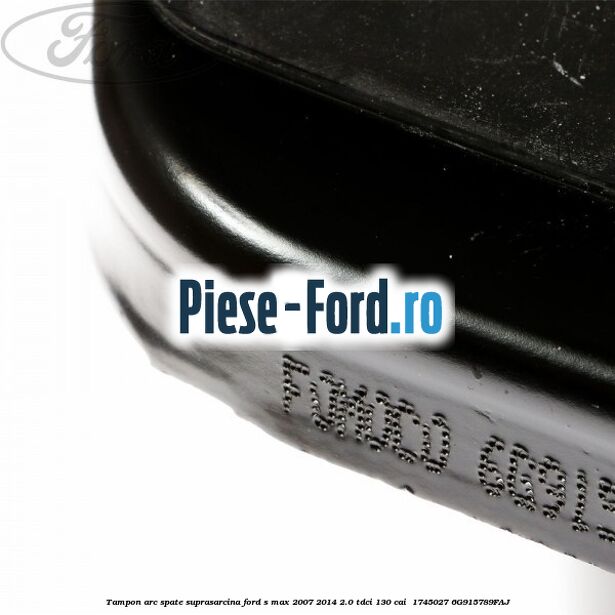 Tampon arc spate suprasarcina Ford S-Max 2007-2014 2.0 TDCi 130 cai  #9C73A68E82