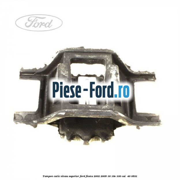 Tampon cutie viteza superior Ford Fiesta 2002-2005 1.6 16V 100 cai #E5294F67DE