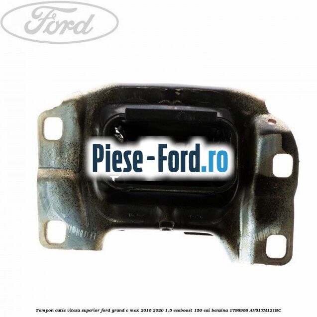Tampon cutie viteza superior Ford Grand C-Max 2016-2020 1.5 EcoBoost 150 cai benzina #D9E909EBAD