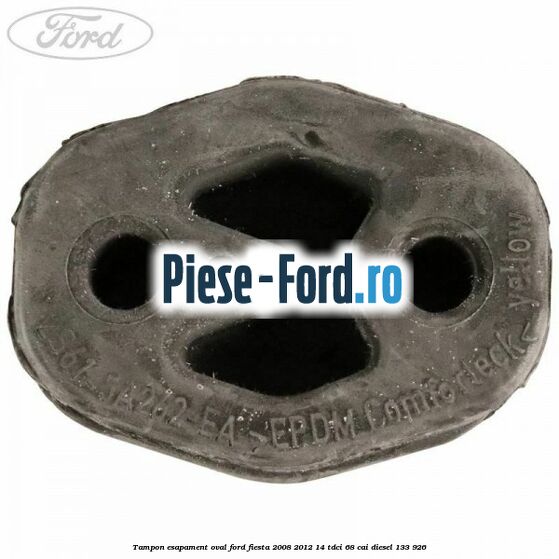 Tampon esapament oval Ford Fiesta 2008-2012 1.4 TDCi 68 cai #153321E6B5