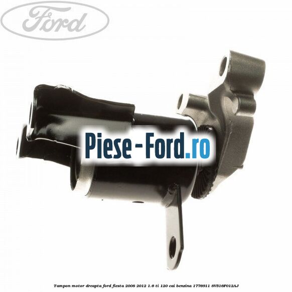 Tampon motor dreapta metalic Ford Fiesta 2008-2012 1.6 Ti 120 cai benzina