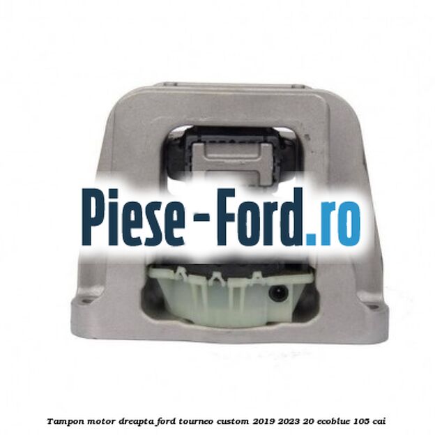 Tampon motor dreapta Ford Tourneo Custom 2019-2023 2.0 EcoBlue 105 cai 
