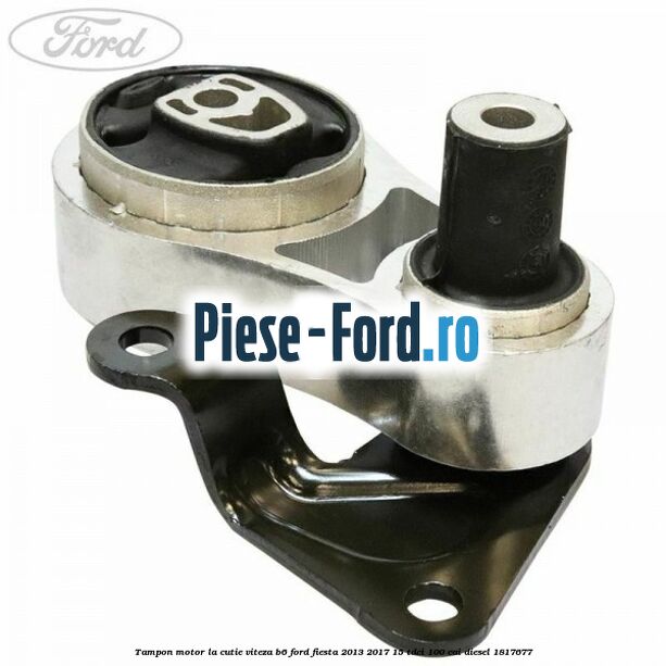 Tampon motor la cutie viteza B6 Ford Fiesta 2013-2017 1.5 TDCi 100 cai #4D7A761943