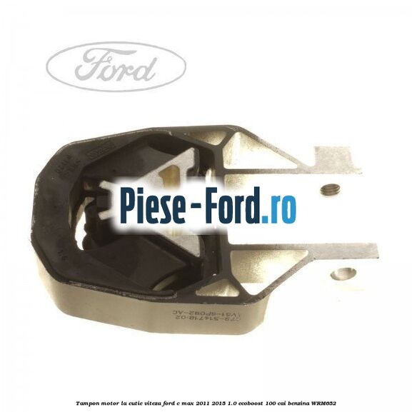 Tampon motor dreapta Ford C-Max 2011-2015 1.0 EcoBoost 100 cai benzina