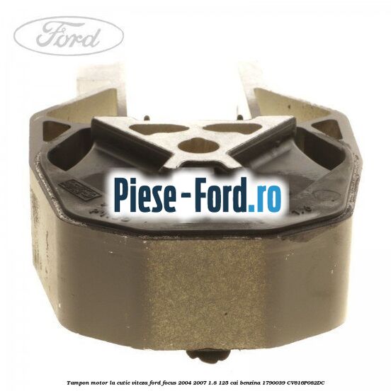 Tampon motor la cutie viteza Ford Focus 2004-2007 1.8 125 cai benzina #E12F7FF3BC