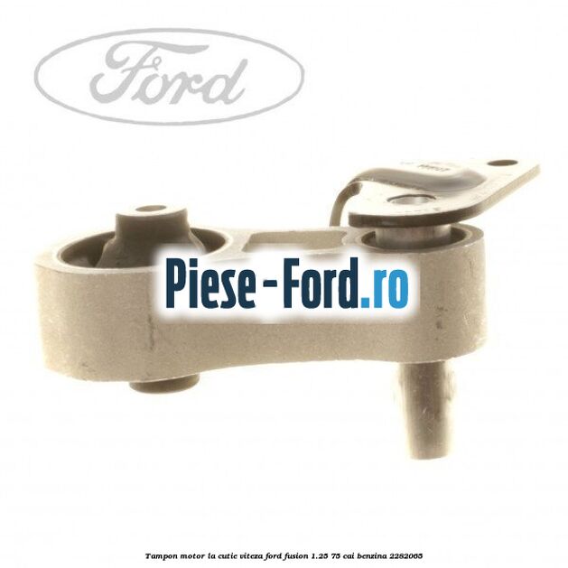 Tampon motor, la cutie viteza Ford Fusion 1.25 75 cai benzina