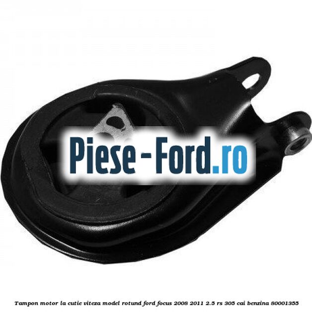 Tampon motor, la cutie viteza model rotund Ford Focus 2008-2011 2.5 RS 305 cai benzina