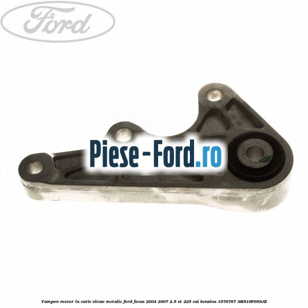 Tampon motor, la cutie viteze, metalic Ford Focus 2004-2007 2.5 ST 225 cai benzina #6514D2A9D8