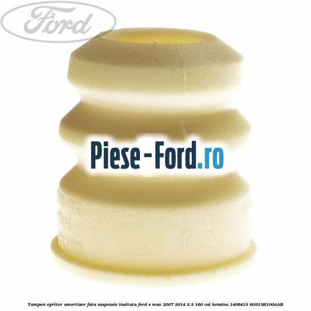 Tampon opritor amortizor fata, suspensie inaltata Ford S-Max 2007-2014 2.3 160 cai benzina