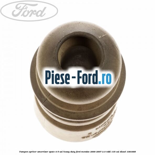 Tampon opritor amortizor spate 4/5 usi heavy duty Ford Mondeo 2000-2007 2.0 TDDI 115 cai diesel #6295E2214B