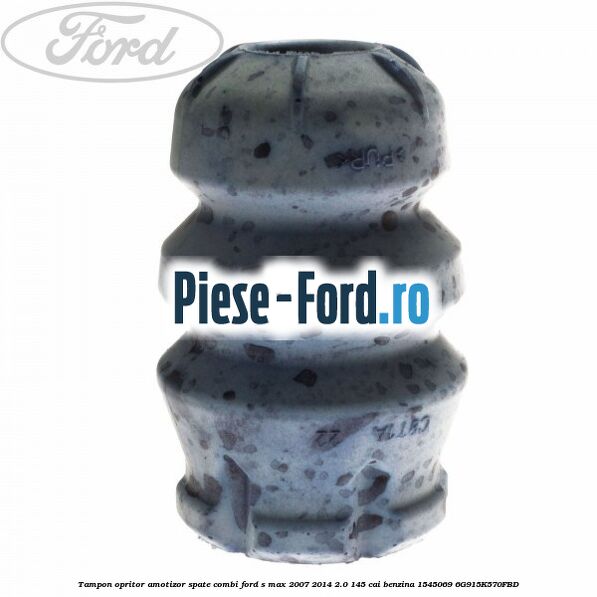 Tampon opritor amotizor spate, combi Ford S-Max 2007-2014 2.0 145 cai benzina