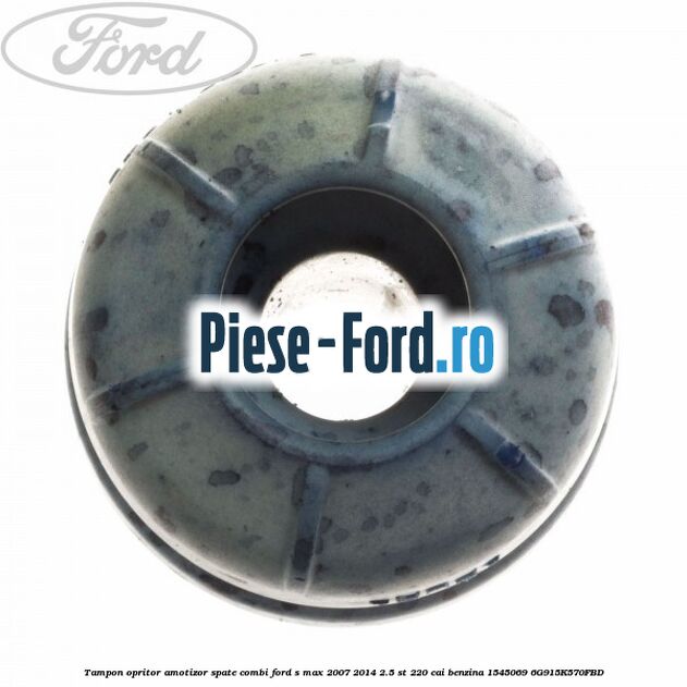 Tampon opritor amotizor spate, combi Ford S-Max 2007-2014 2.5 ST 220 cai benzina