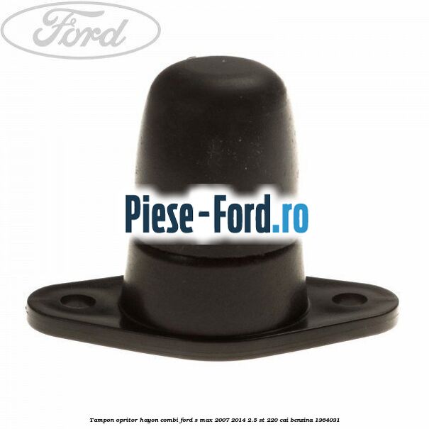 Tampon opritor hayon combi Ford S-Max 2007-2014 2.5 ST 220 cai