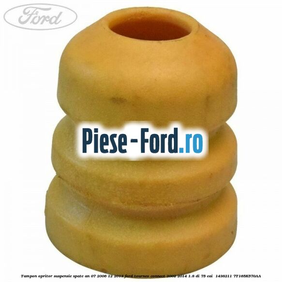 Tampon opritor suspensie spate an 07/2006-12/2013 Ford Tourneo Connect 2002-2014 1.8 Di 75 cai  #322B3F1EB3