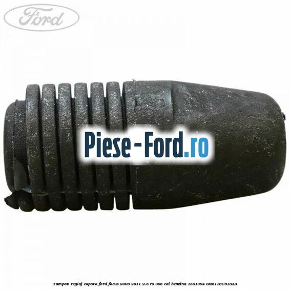 Tampon reglaj capota Ford Focus 2008-2011 2.5 RS 305 cai benzina