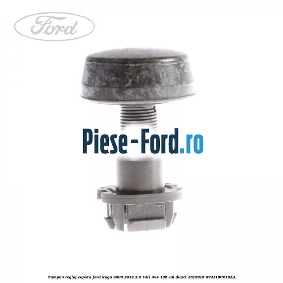 Tampon reglaj capota Ford Kuga 2008-2012 2.0 TDCi 4x4 136 cai diesel